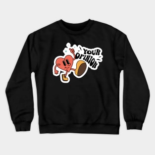 Love Your Opinion, Groovy Sarcastic Mood Crewneck Sweatshirt